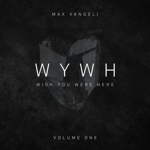 Max Vangeli - Wish You Were Here Volume One [WYWH003DJ]